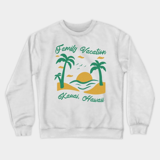 Family Vacation Kauai Crewneck Sweatshirt by SunburstGeo